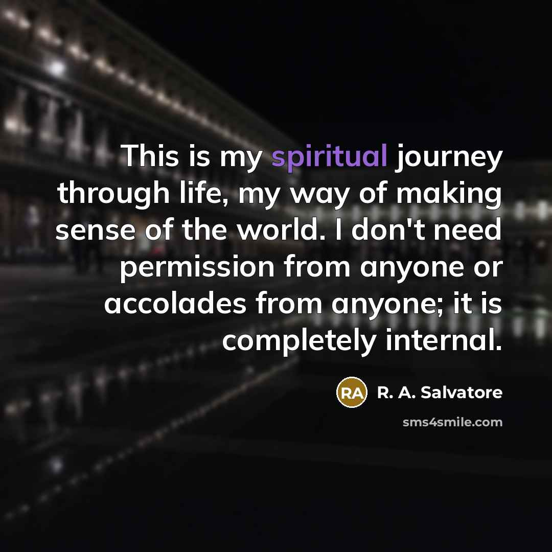 “This is my spiritual journey through life, my way of…” quote by R. A. Salvatore