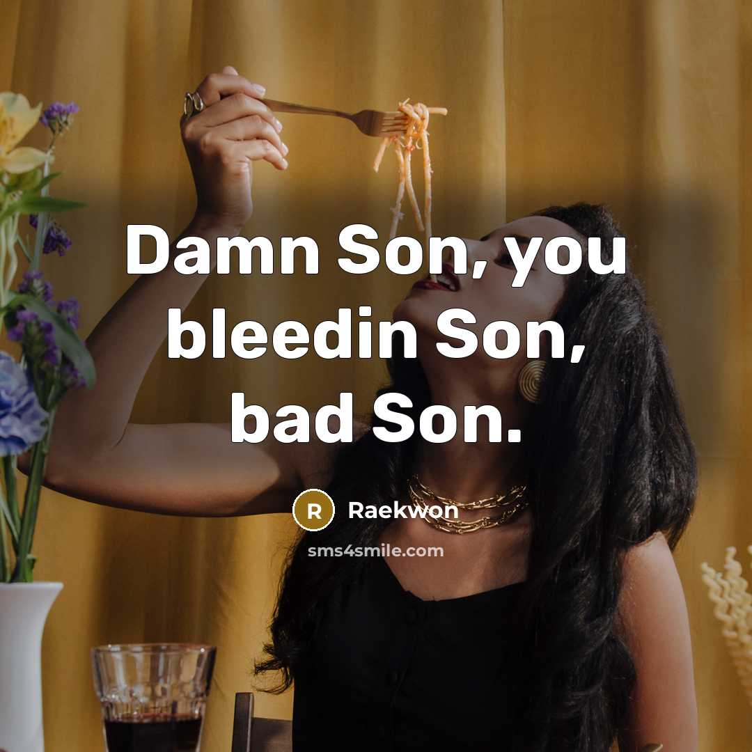 “Damn Son, you bleedin Son, bad Son.…” quote by Raekwon