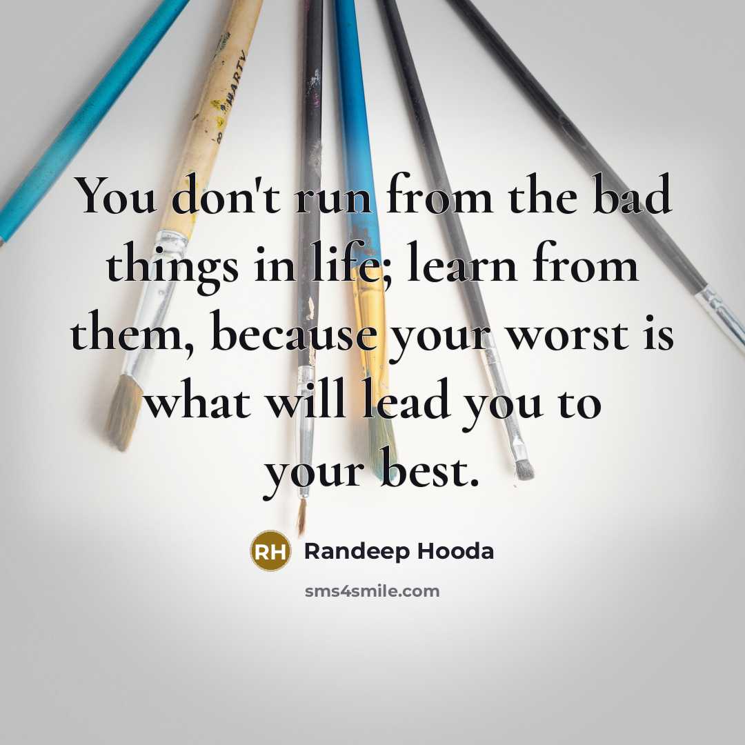 “You don't run from the bad things in life; learn…” quote by Randeep Hooda
