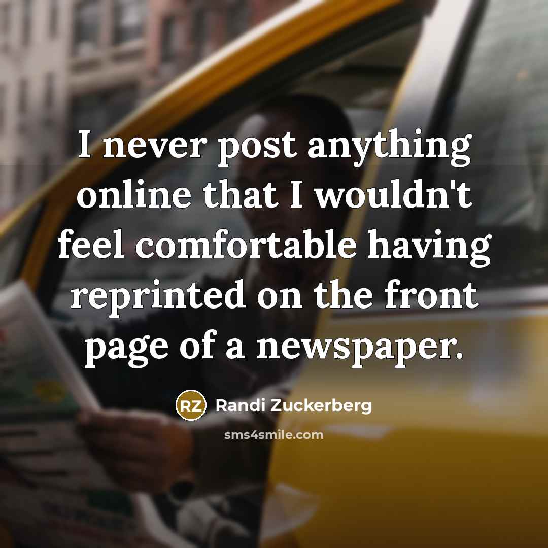 “I never post anything online that I wouldn't feel comfortable…” quote by Randi Zuckerberg