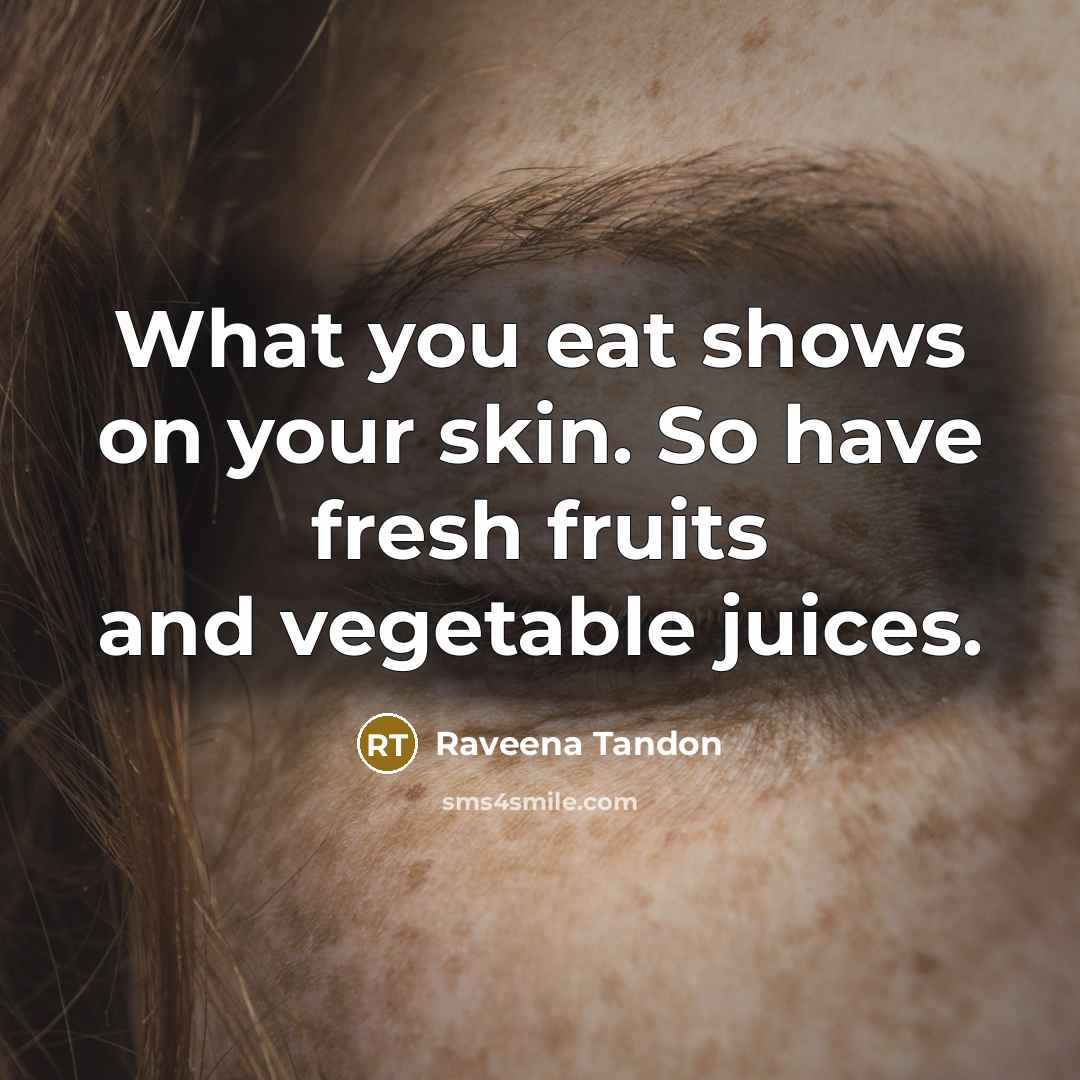 “What you eat shows on your skin. So have fresh…” quote by Raveena Tandon