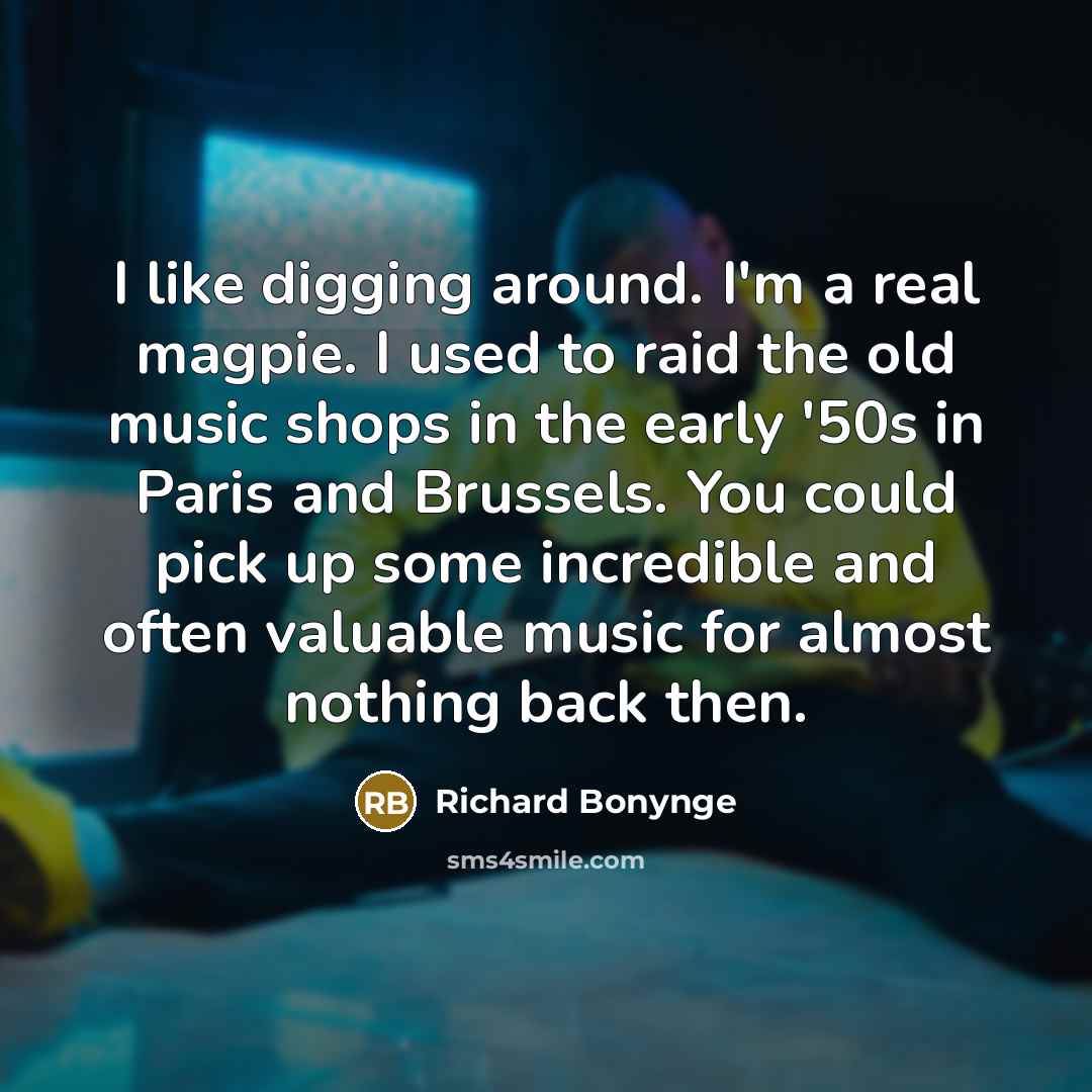 “I like digging around. I'm a real magpie. I used…” quote by Richard Bonynge