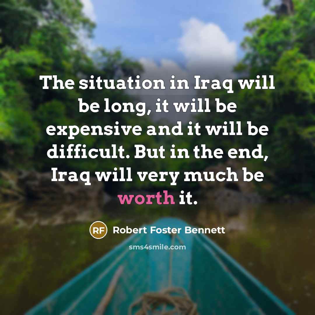 “The situation in Iraq will be long, it will be…” quote by Robert Foster Bennett
