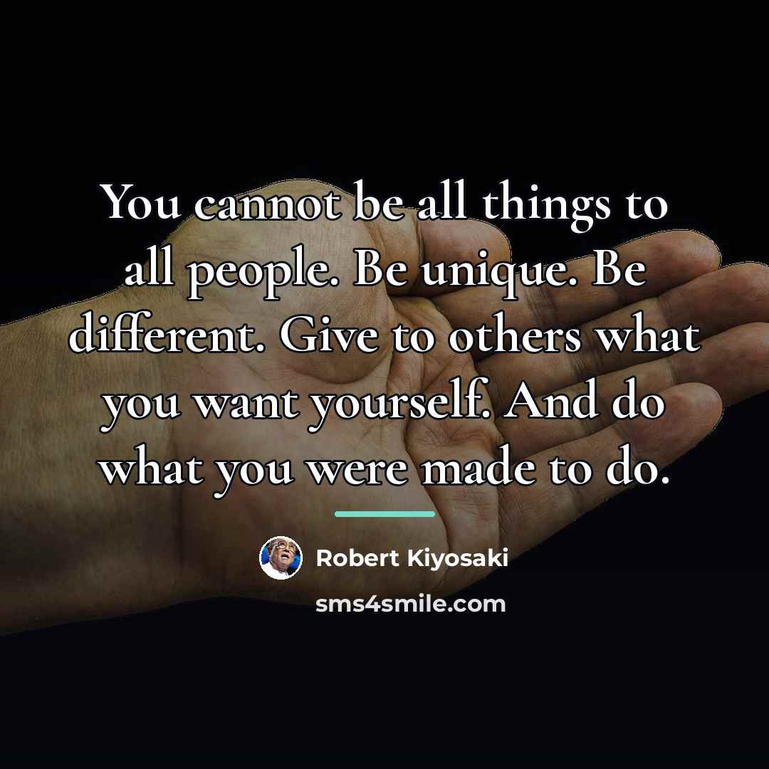 “You cannot be all things to all people. Be unique.…” quote by Robert Kiyosaki