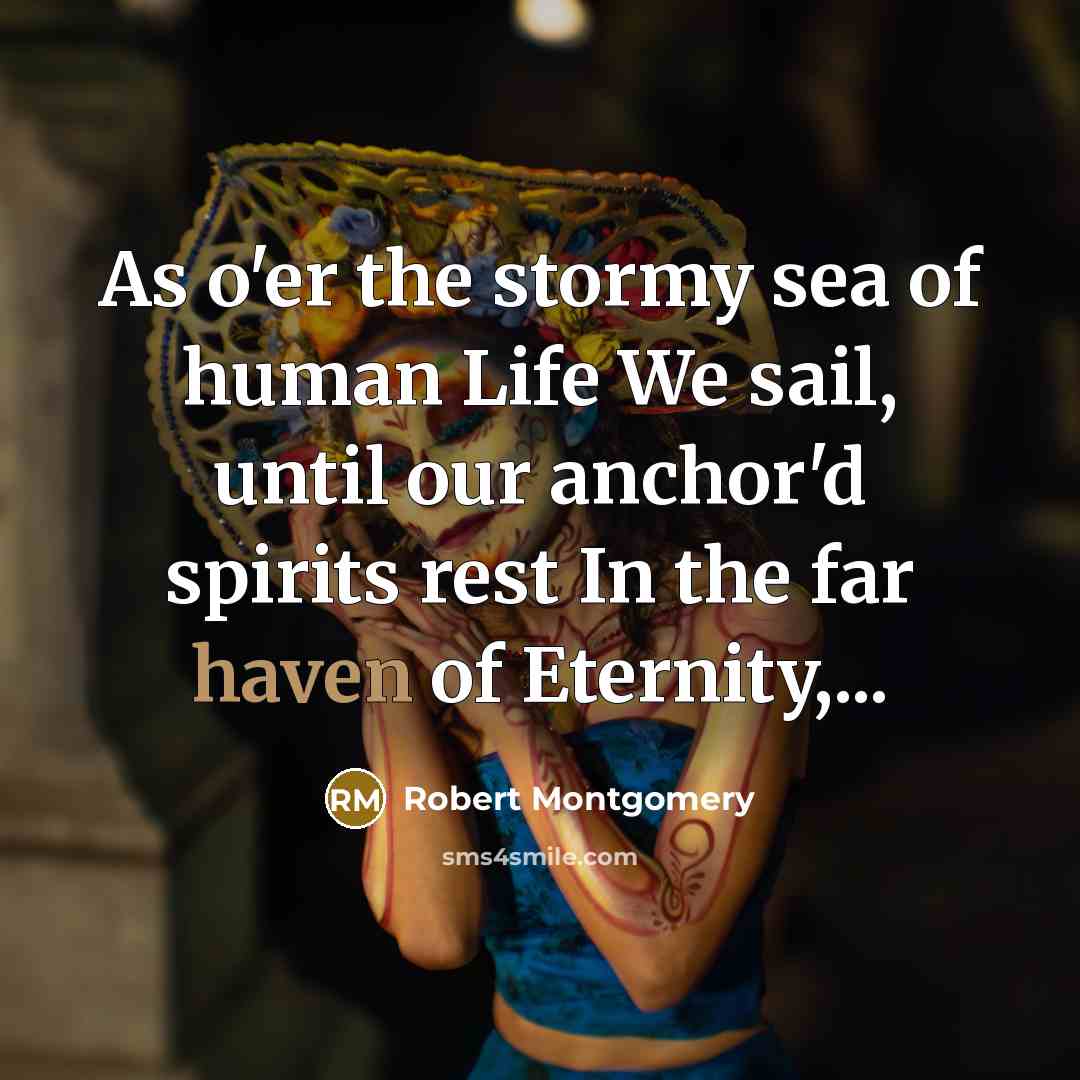 “As o'er the stormy sea of human Life We sail,…” quote by Robert Montgomery