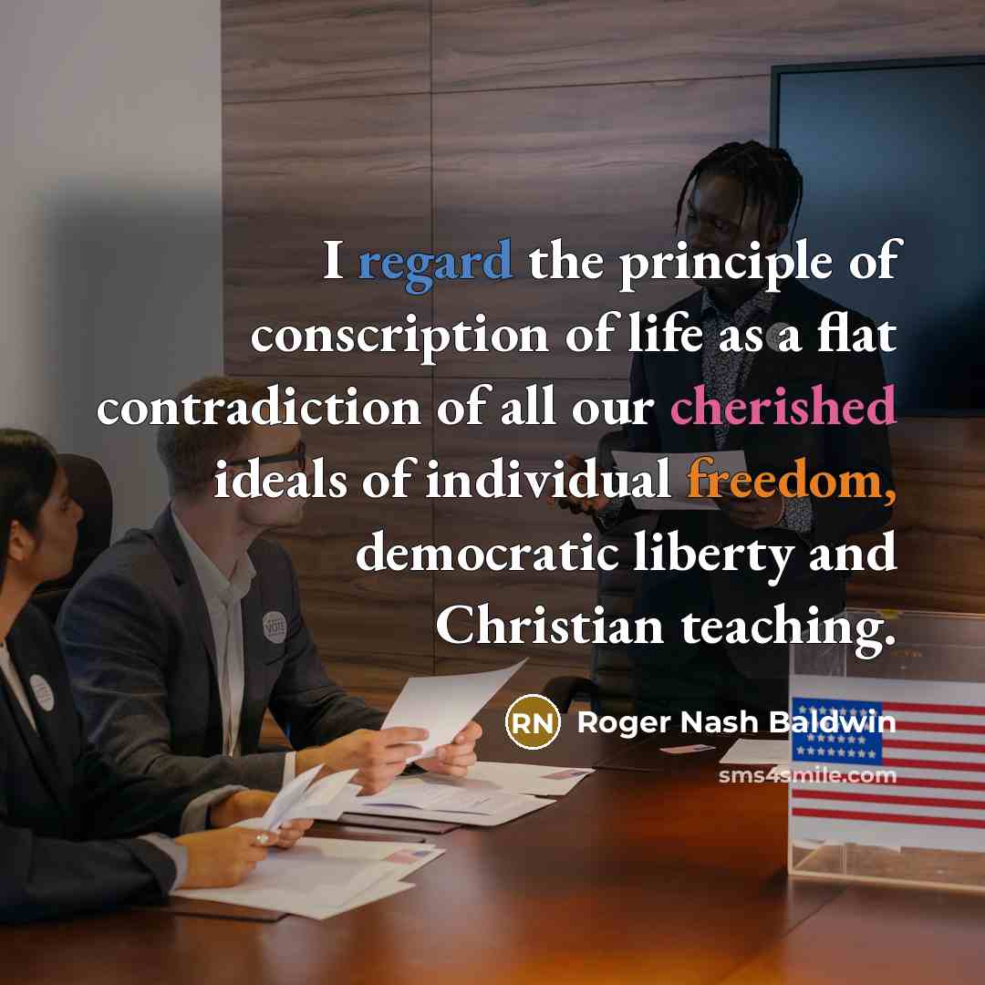 “I regard the principle of conscription of life as a…” quote by Roger Nash Baldwin