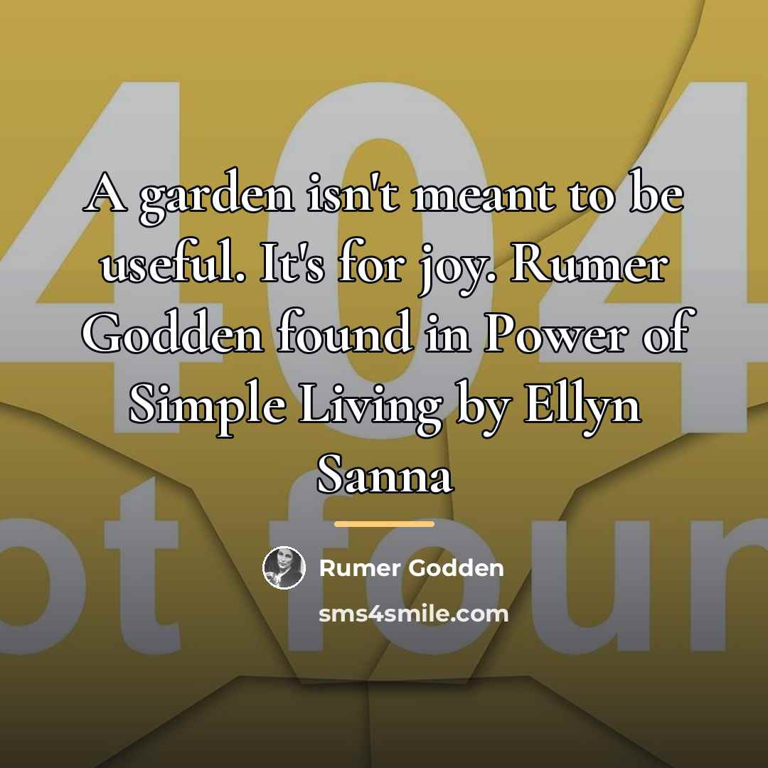“A garden isn't meant to be useful. It's for joy.…” quote by Rumer Godden