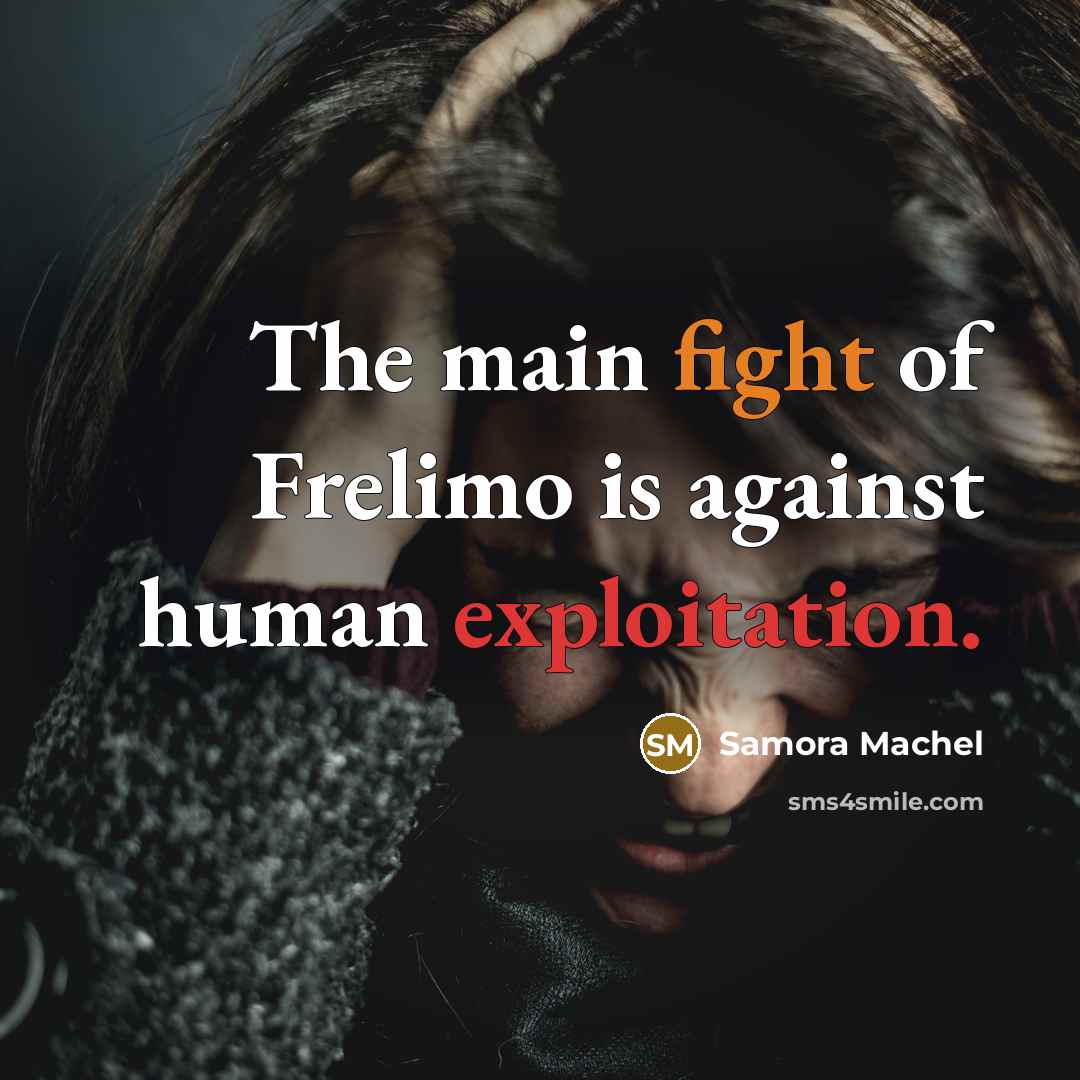 “The main fight of Frelimo is against human exploitation.…” quote by Samora Machel