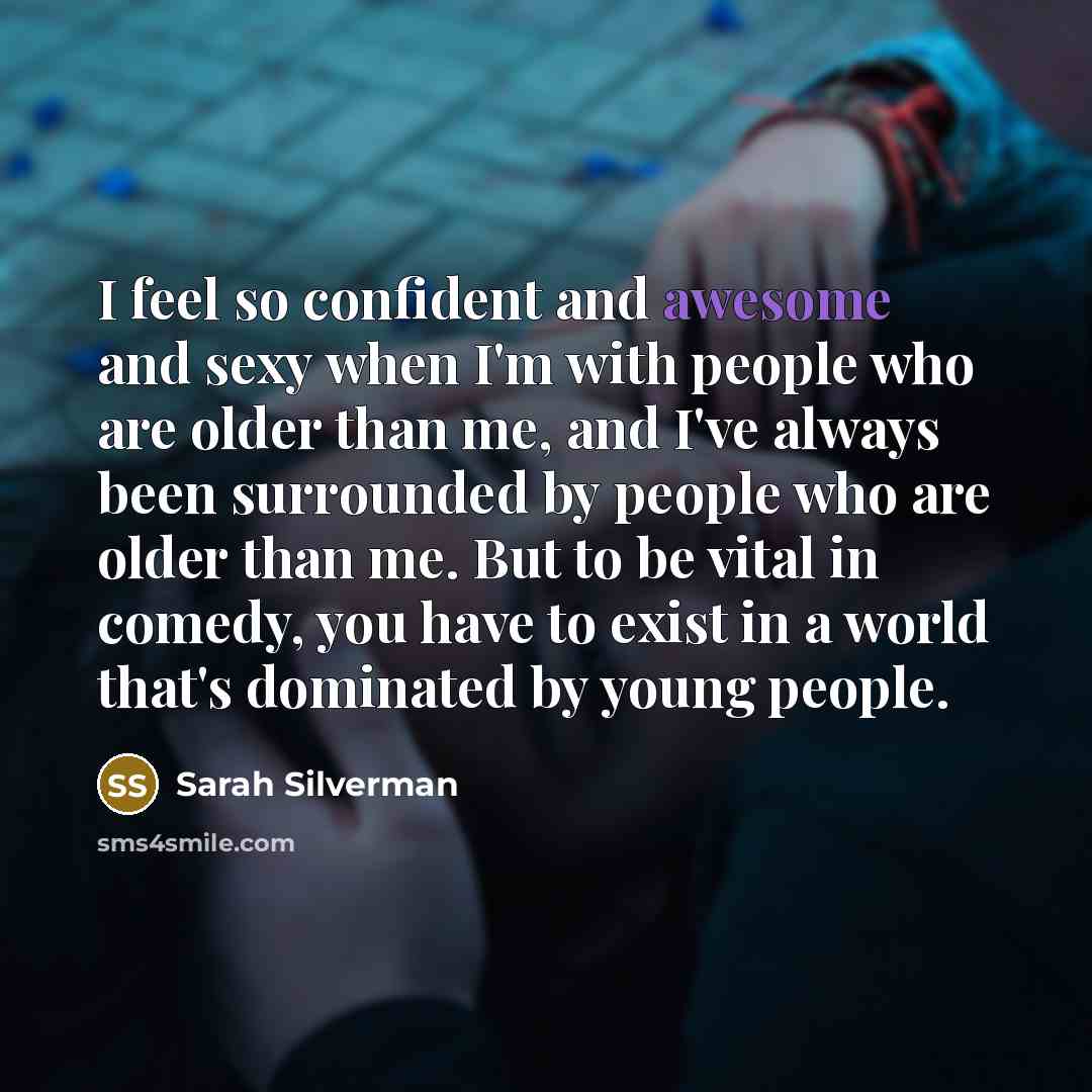 “I feel so confident and awesome and sexy when I'm…” quote by Sarah Silverman