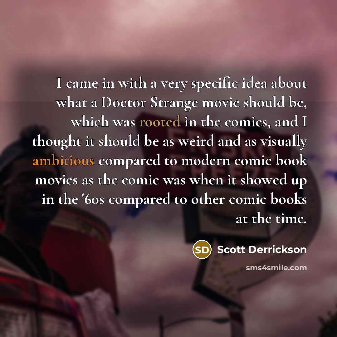 “I came in with a very specific idea about what…” quote by Scott Derrickson