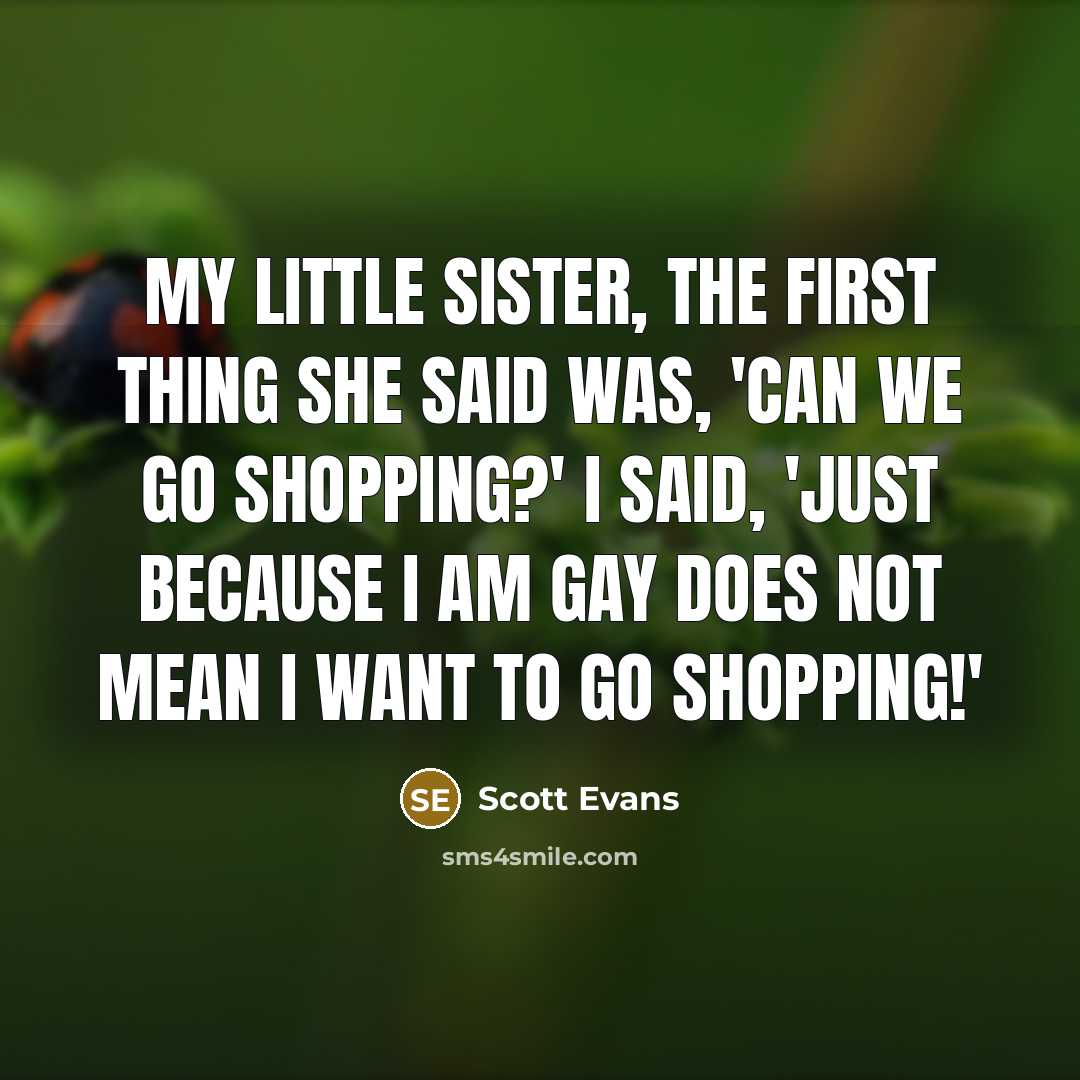 “My little sister, the first thing she said was, 'Can…” quote by Scott Evans