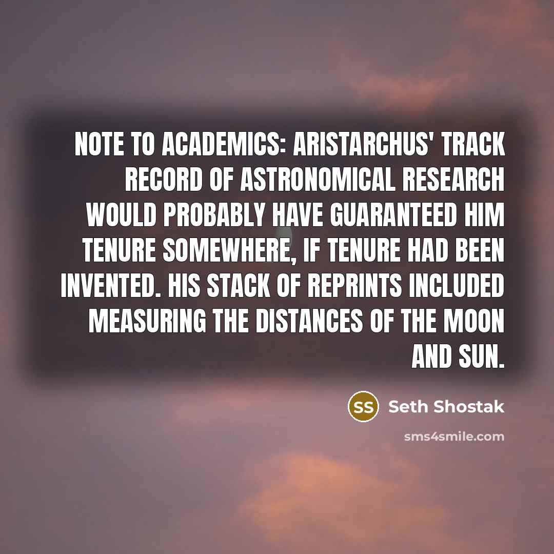 “Note to academics: Aristarchus' track record of astronomical research would…” quote by Seth Shostak