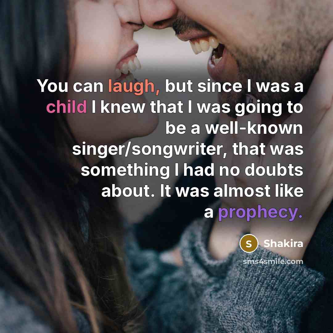 “You can laugh, but since I was a child I…” quote by Shakira