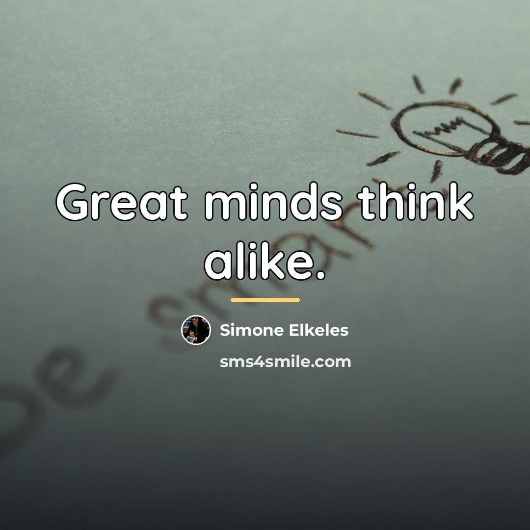 “Great minds think alike.…” quote by Simone Elkeles