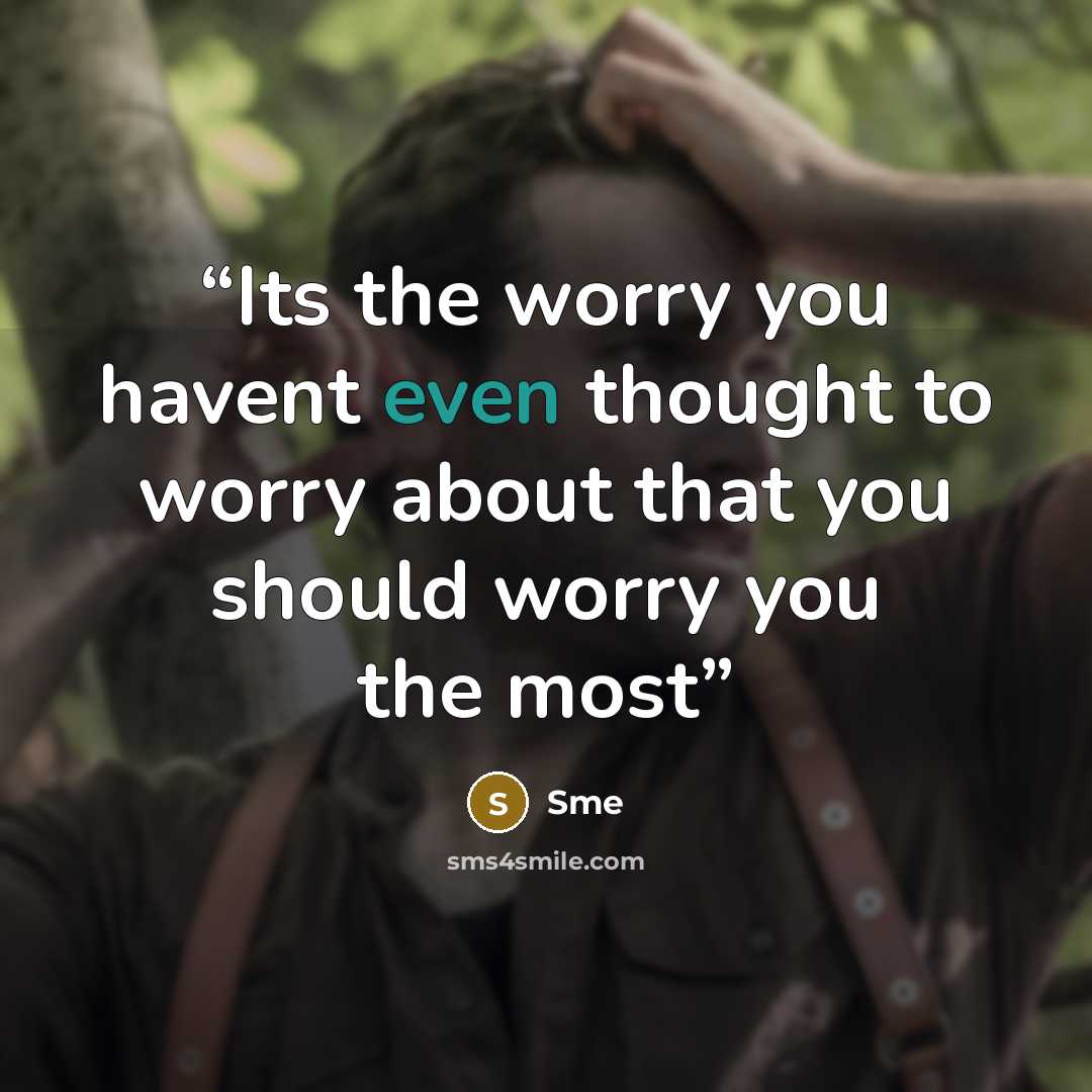 “Its the worry you havent even thought to worry about that you should worry you the most” quote by Sme