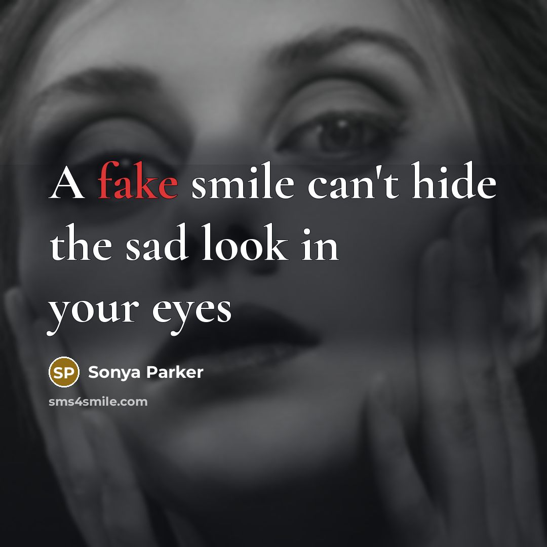“A fake smile can't hide the sad look in your…” quote by Sonya Parker
