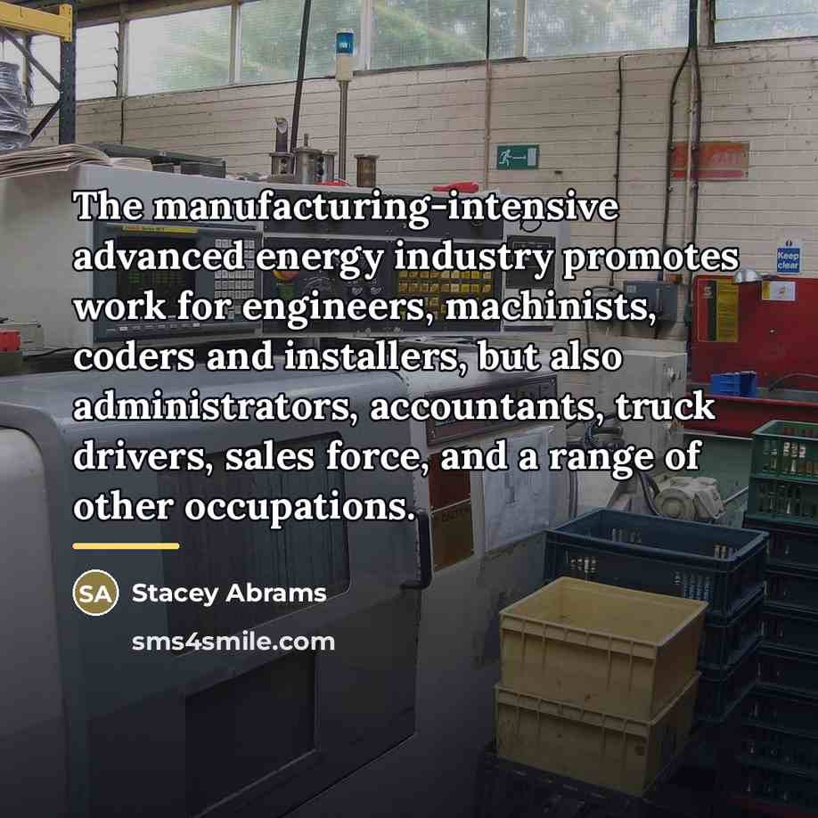 “The manufacturing-intensive advanced energy industry promotes work for engineers, machinists,…” quote by Stacey Abrams