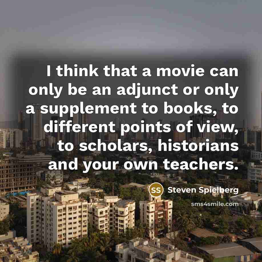 “I think that a movie can only be an adjunct…” quote by Steven Spielberg