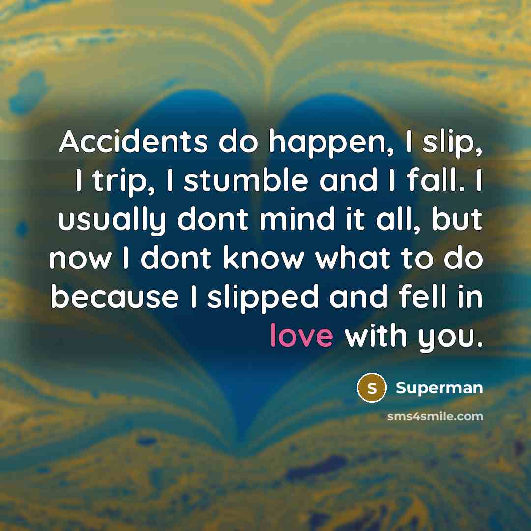 “Accidents do happen, I slip, I trip, I stumble and…” quote by Superman