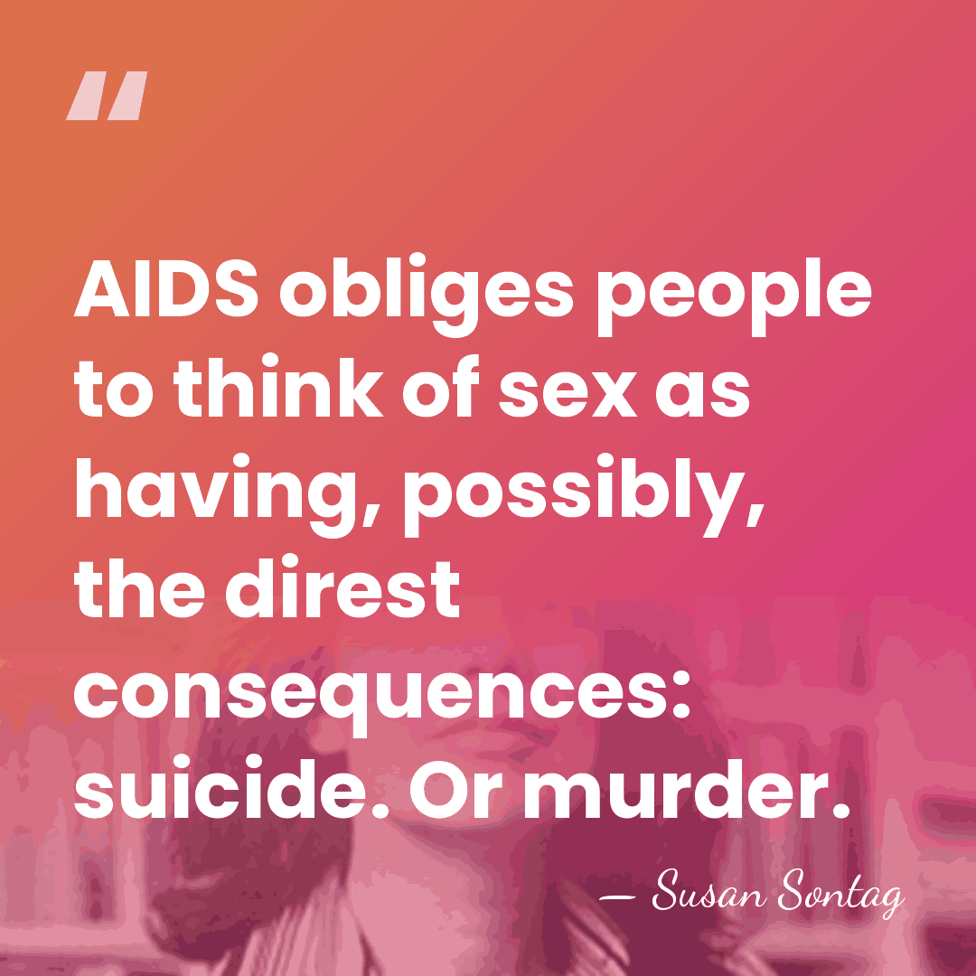 AIDS obliges people to think of sex as having, possibly, the direst&hellip; - Susan Sontag