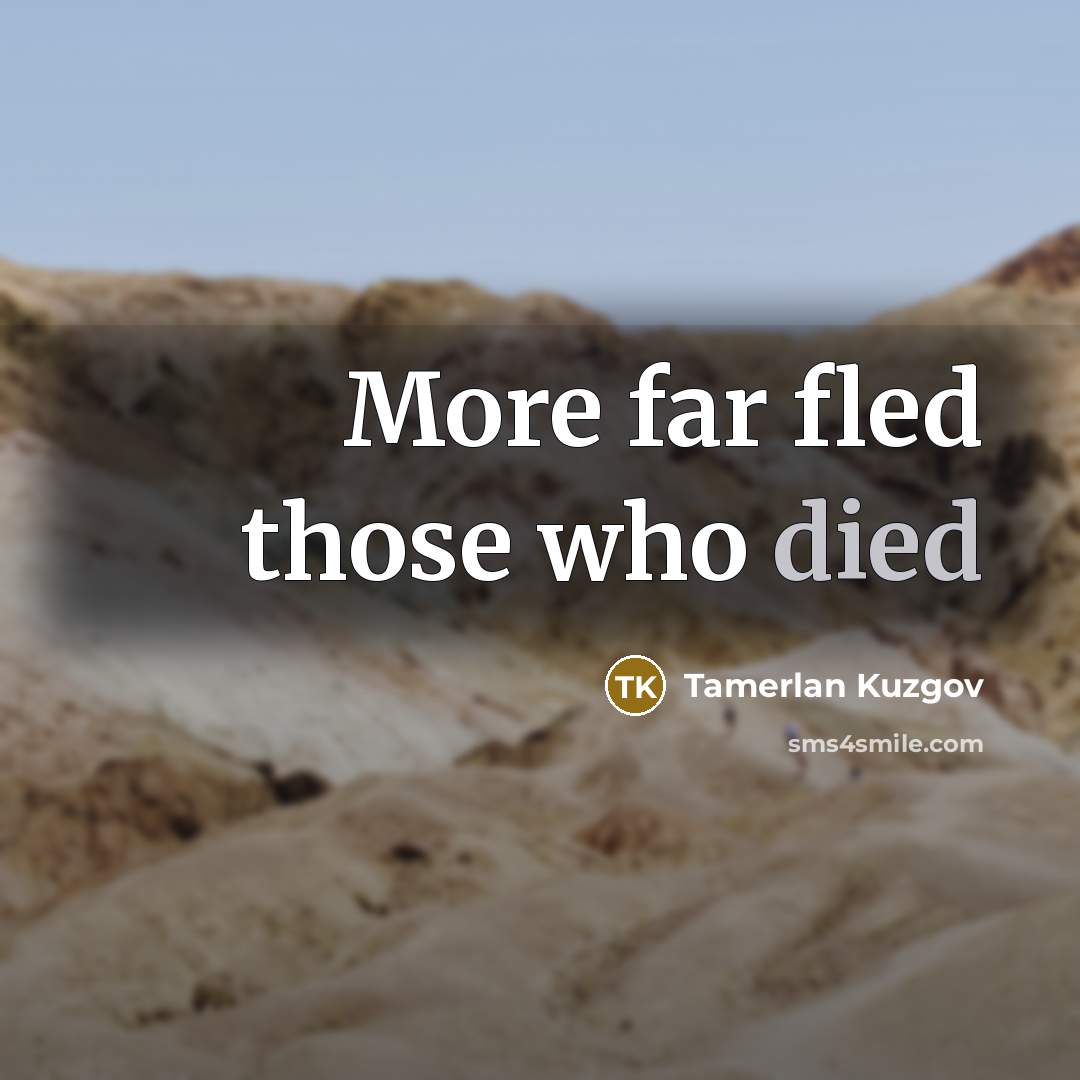 “More far fled those who died…” quote by Tamerlan Kuzgov
