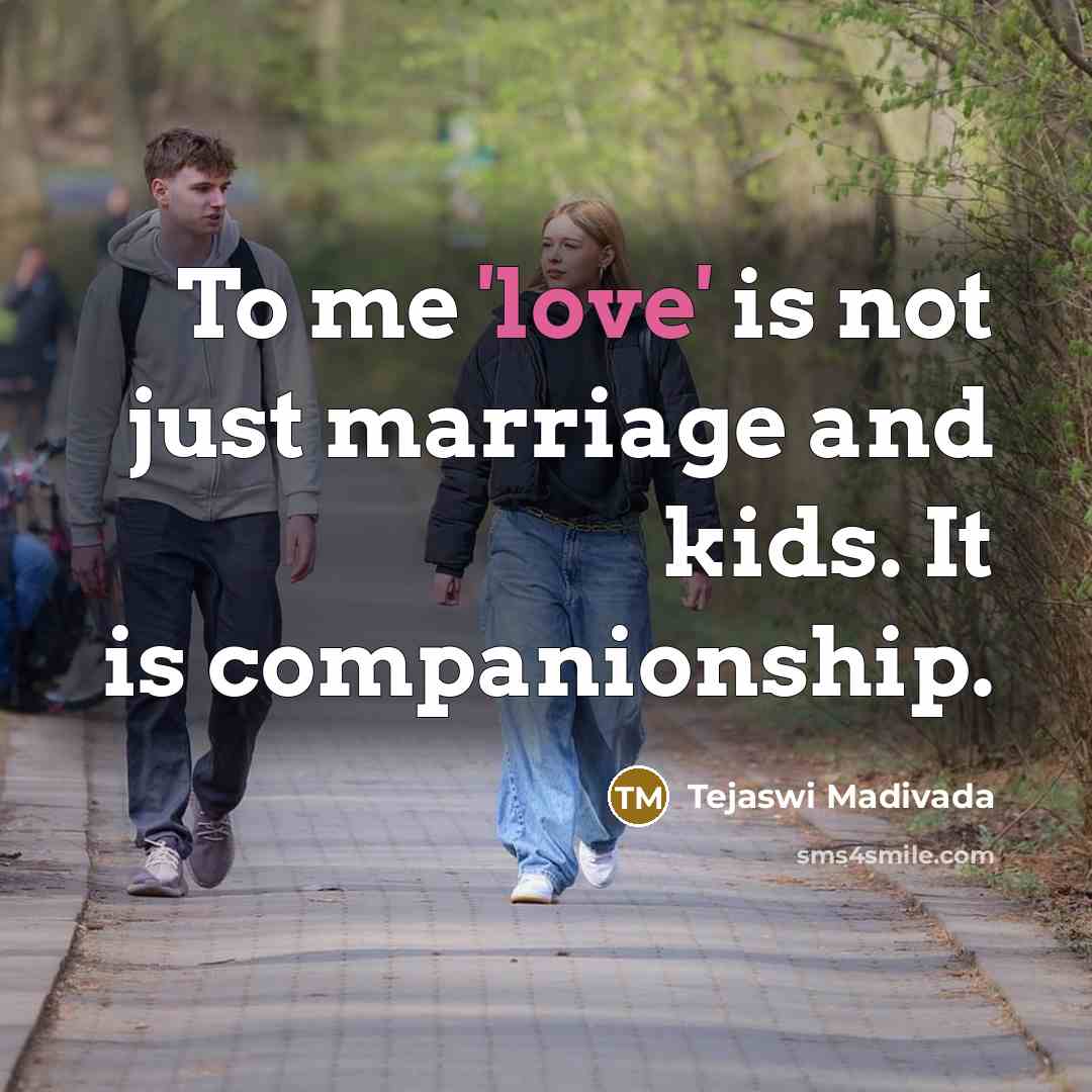 “To me 'love' is not just marriage and kids. It…” quote by Tejaswi Madivada