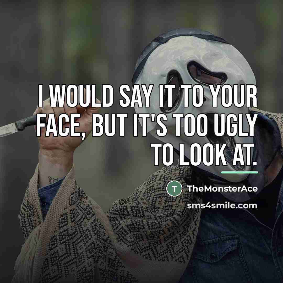 “I would say it to your face, but it's too…” quote by TheMonsterAce