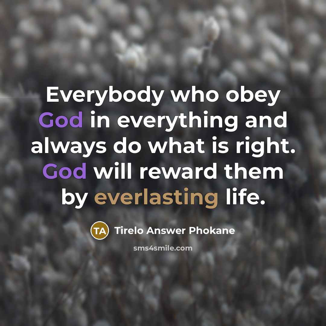 “Everybody who obey God in everything and always do what…” quote by Tirelo Answer Phokane