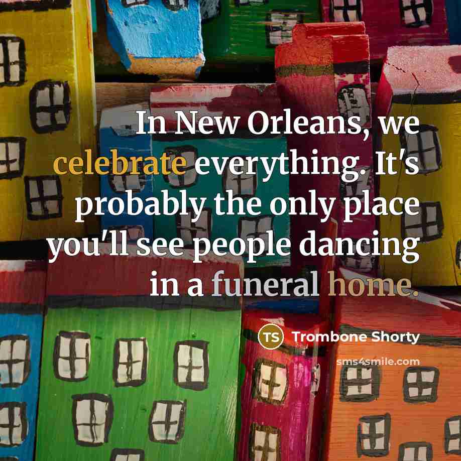 “In New Orleans, we celebrate everything. It's probably the only…” quote by Trombone Shorty