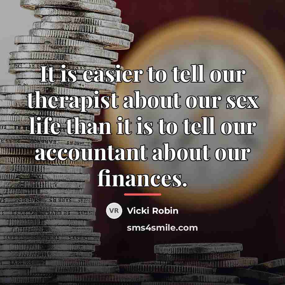 “It is easier to tell our therapist about our sex…” quote by Vicki Robin