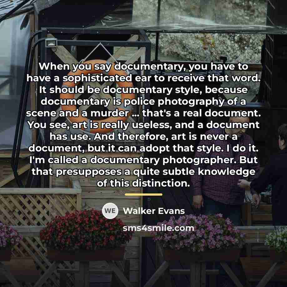 “When you say documentary, you have to have a sophisticated…” quote by Walker Evans