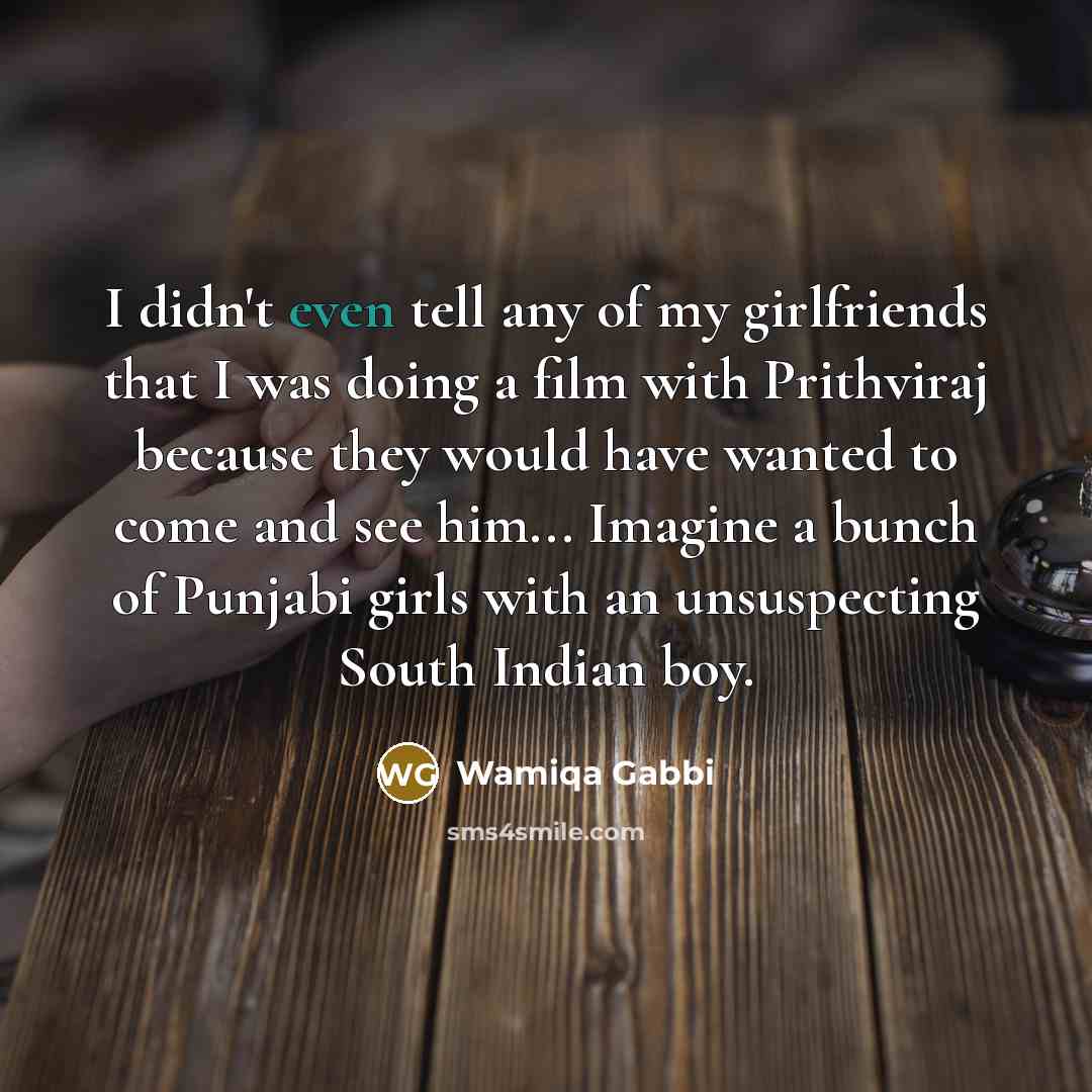 “I didn't even tell any of my girlfriends that I…” quote by Wamiqa Gabbi