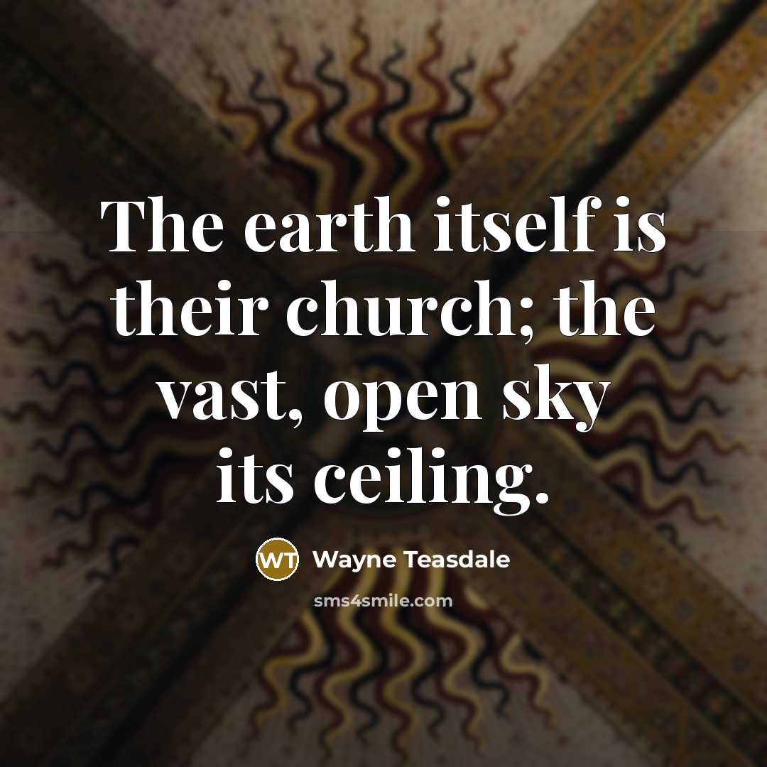 “The earth itself is their church; the vast, open sky…” quote by Wayne Teasdale