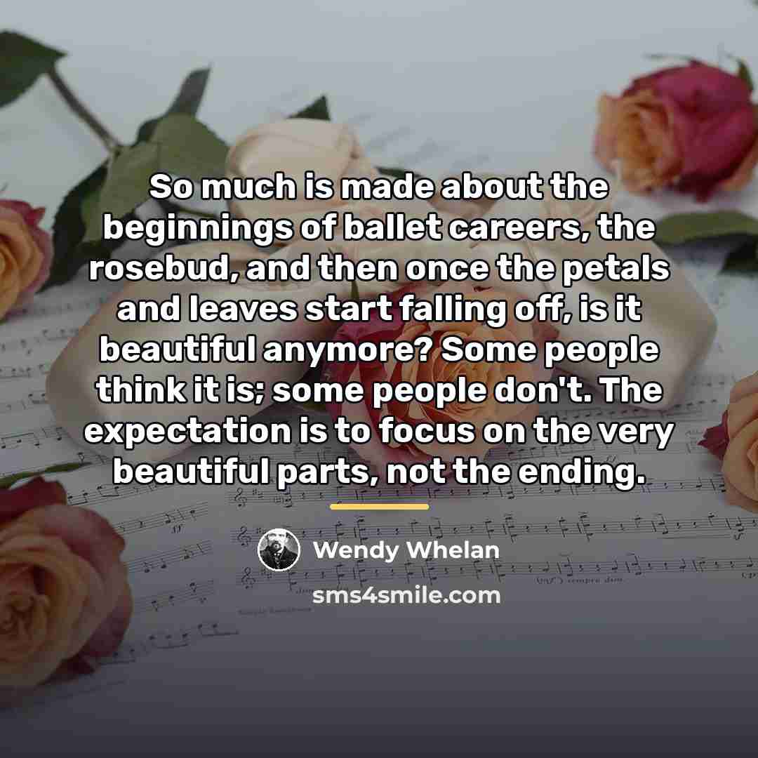 “So much is made about the beginnings of ballet careers,…” quote by Wendy Whelan