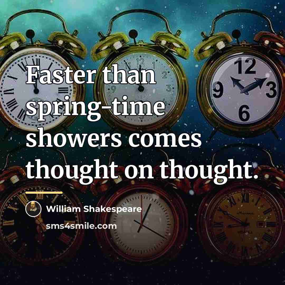 “Faster than spring-time showers comes thought on thought.…” quote by William Shakespeare