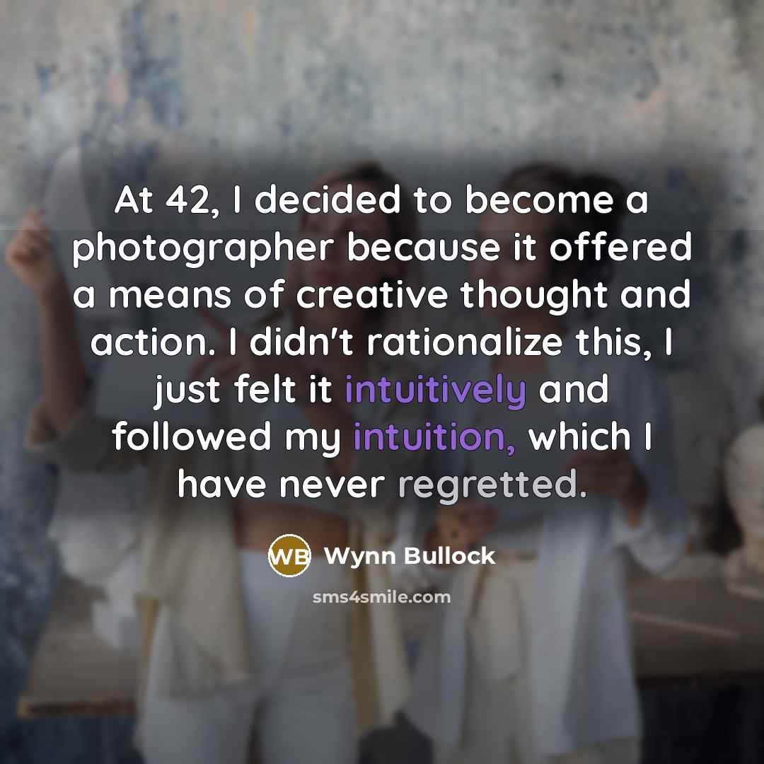 “At 42, I decided to become a photographer because it…” quote by Wynn Bullock