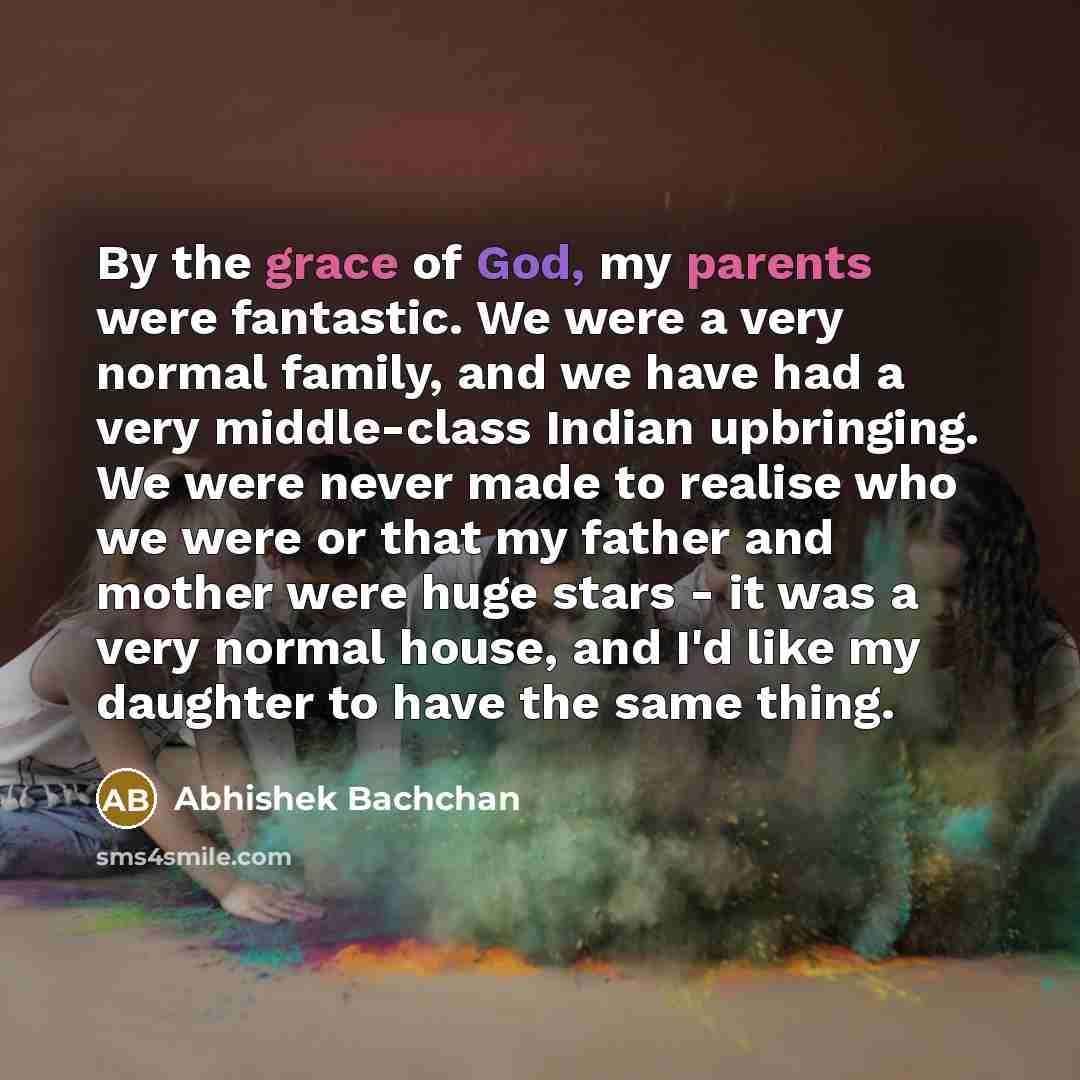 “By the grace of God, my parents were fantastic. We…” quote by Abhishek Bachchan