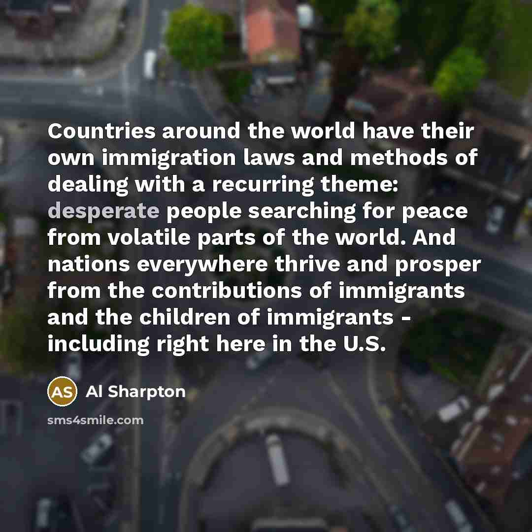 “Countries around the world have their own immigration laws and…” quote by Al Sharpton