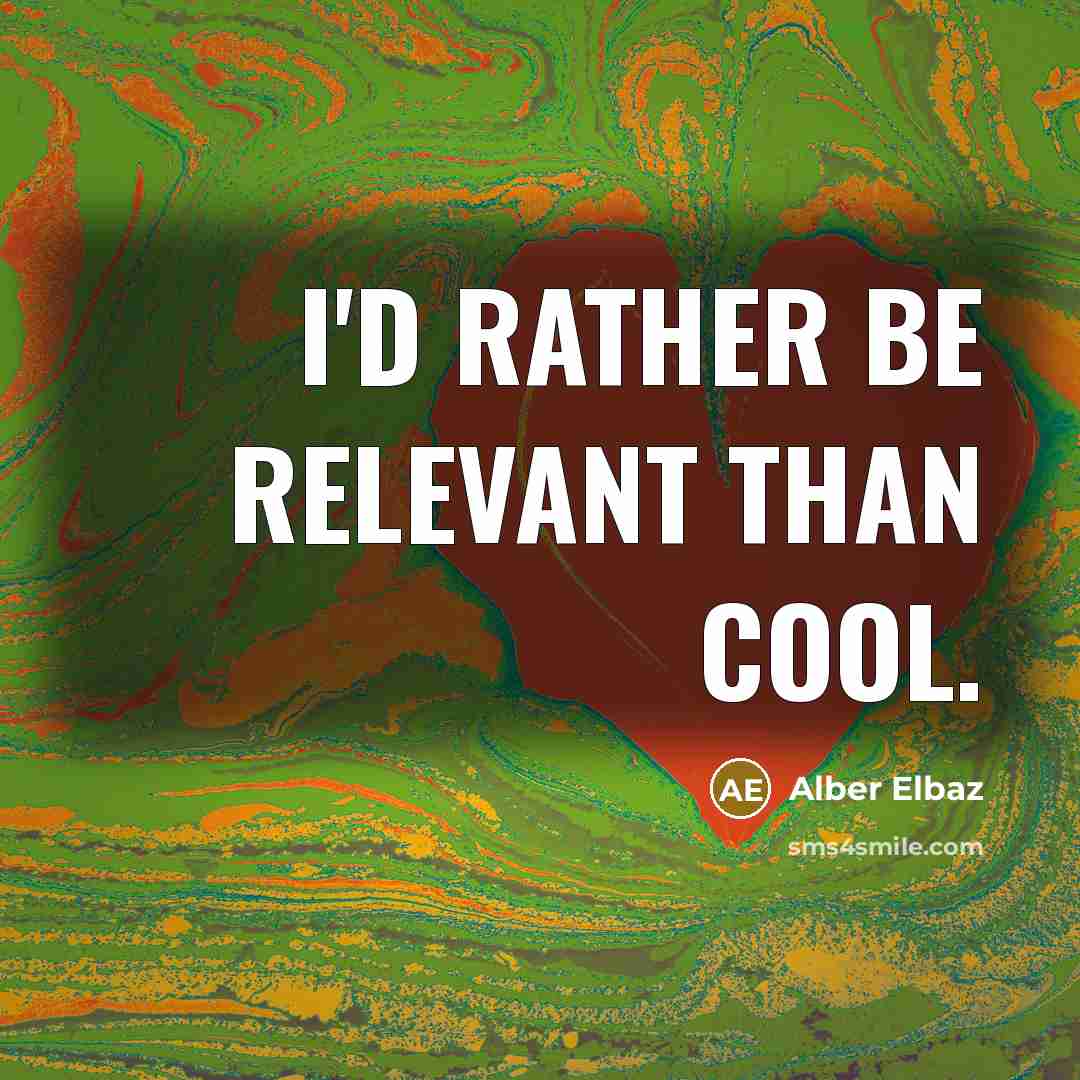 “I'd rather be relevant than cool.…” quote by Alber Elbaz
