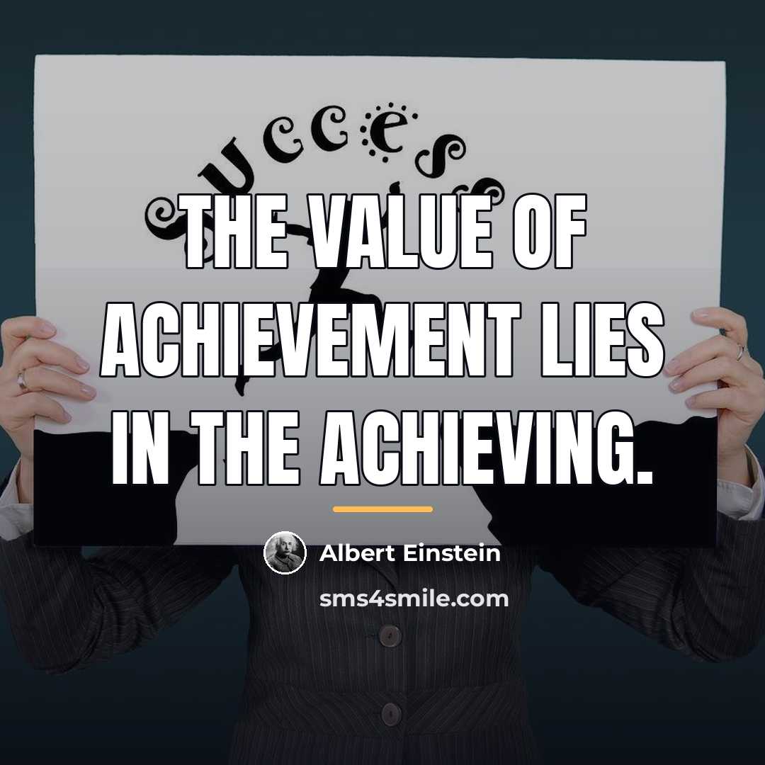 “The value of achievement lies in the achieving.…” quote by Albert Einstein