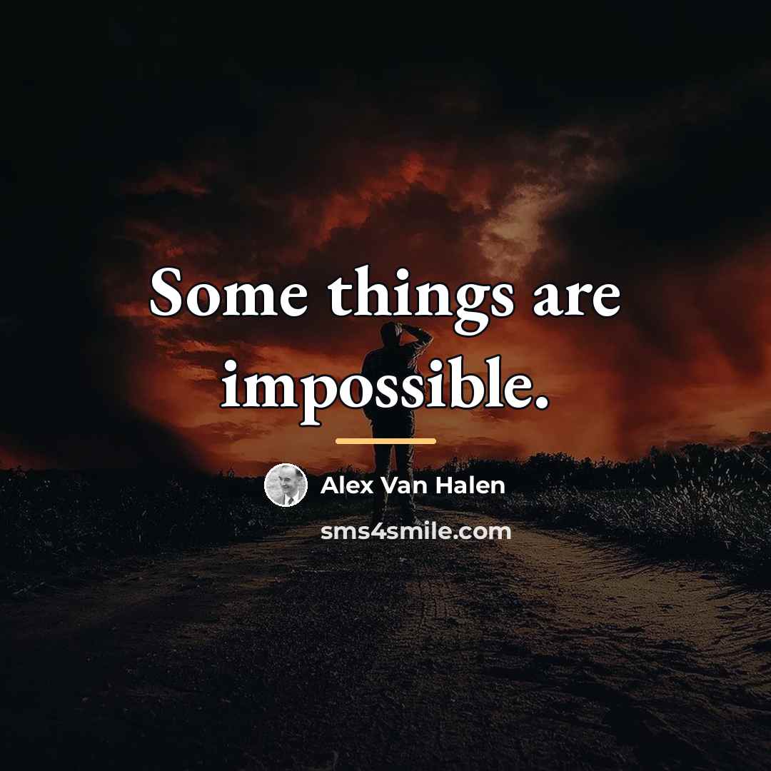 “Some things are impossible.…” quote by Alex Van Halen
