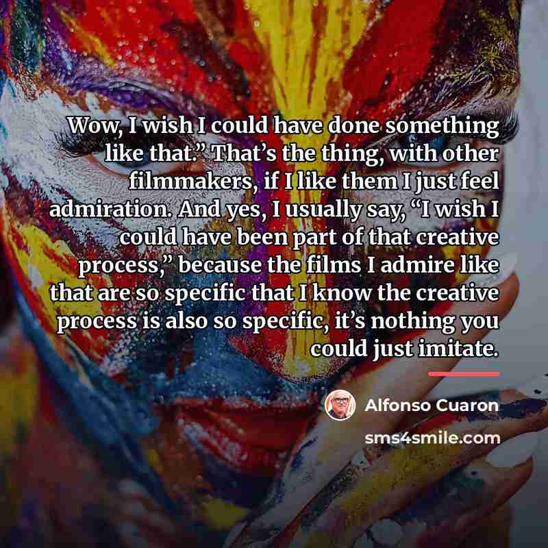 “Wow, I wish I could have done something like that.”…” quote by Alfonso Cuaron