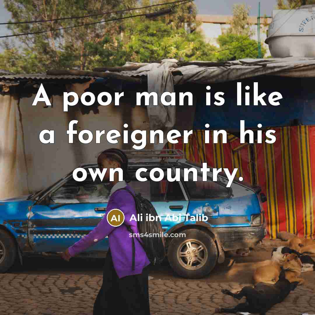 “A poor man is like a foreigner in his own…” quote by Ali ibn Abi Talib