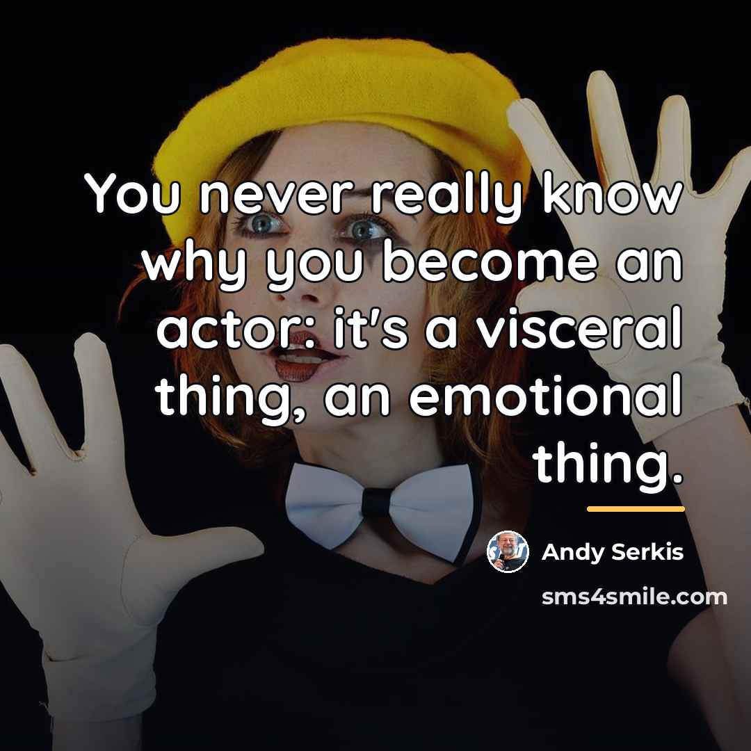 “You never really know why you become an actor: it's…” quote by Andy Serkis