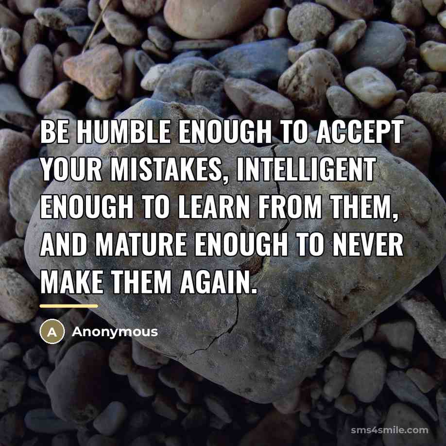 “Be humble enough to accept your mistakes, intelligent enough to…” quote by Anonymous