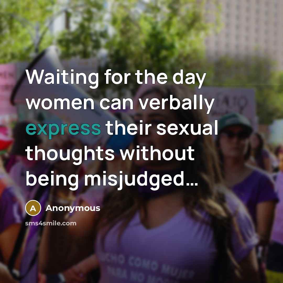 “Waiting for the day women can verbally express their sexual thoughts without being misjudged…” quote by Anonymous