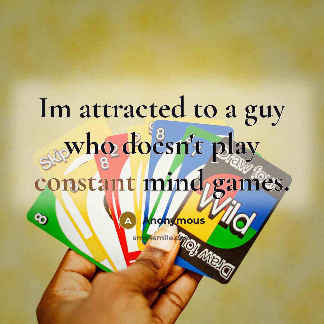 “Im attracted to a guy who doesn't play constant mind…” quote by Anonymous