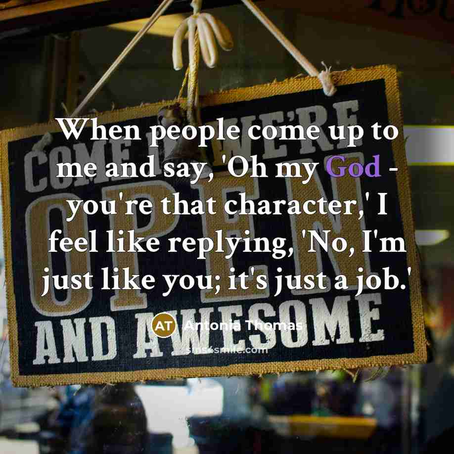 “When people come up to me and say, 'Oh my…” quote by Antonia Thomas