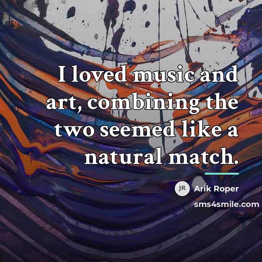 “I loved music and art, combining the two seemed like…” quote by Arik Roper