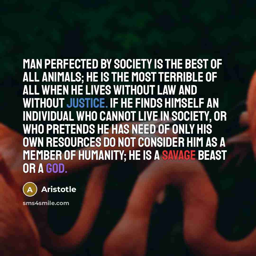 “Man perfected by society is the best of all animals;…” quote by Aristotle